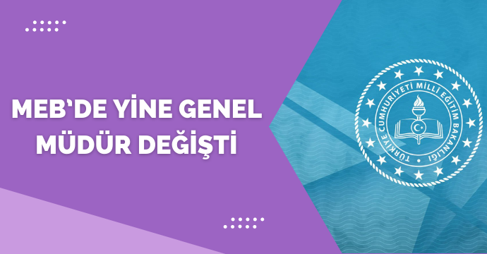 MEB’de yine genel müdür değişti