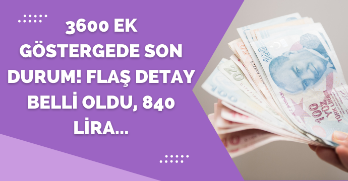 3600 ek göstergede son durum! Flaş detay belli oldu, 840 lira...