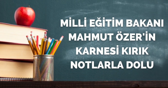 CHP Milletvekili Kaya: Milli Eğitim Bakanı Mahmut Özer'in karnesi kırık notlarla dolu