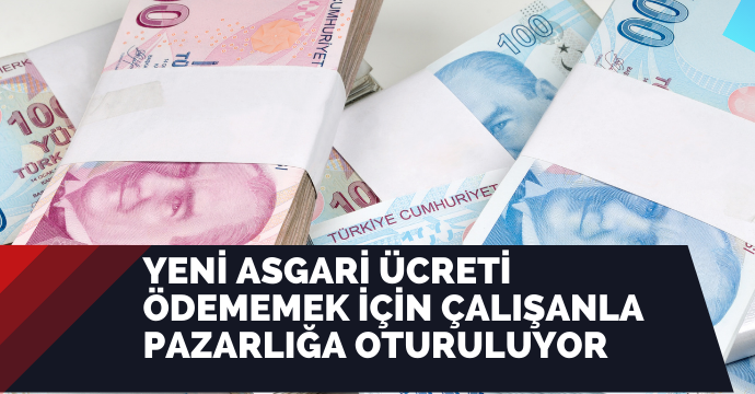 Yeni asgari ücreti ödememek için çalışanla pazarlığa oturuluyor