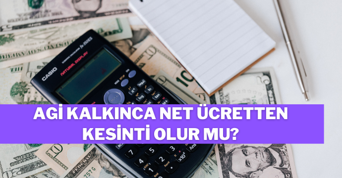 AGİ kalkınca net ücretten kesinti olur mu?