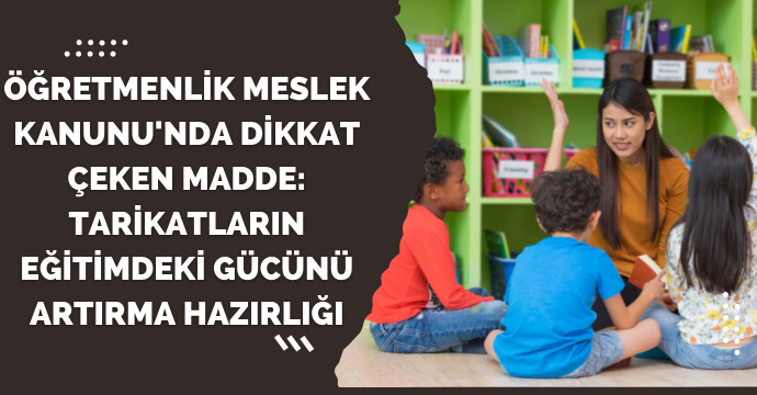 Öğretmenlik Meslek Kanunu'nda dikkat çeken madde: Tarikatların eğitimdeki gücünü artırma hazırlığı