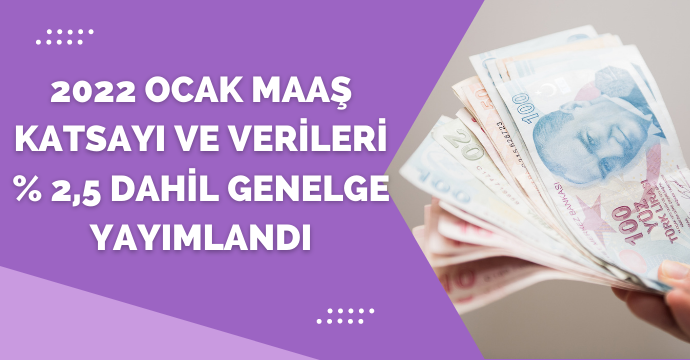 2022 Ocak Maaş Katsayı ve Verileri % 2,5 Dahil Genelge yayımlandı