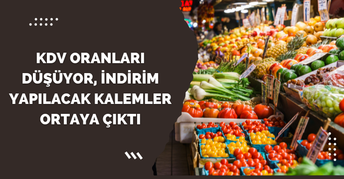 KDV oranları düşüyor, indirim yapılacak kalemler ortaya çıktı