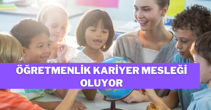 Öğretmenlik kariyer mesleği oluyor