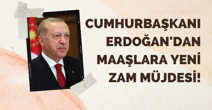 Cumhurbaşkanı Erdoğan'dan maaşlara yeni zam müjdesi!