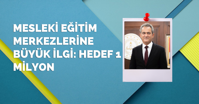 Mesleki eğitim merkezlerine büyük ilgi: Hedef 1 milyon