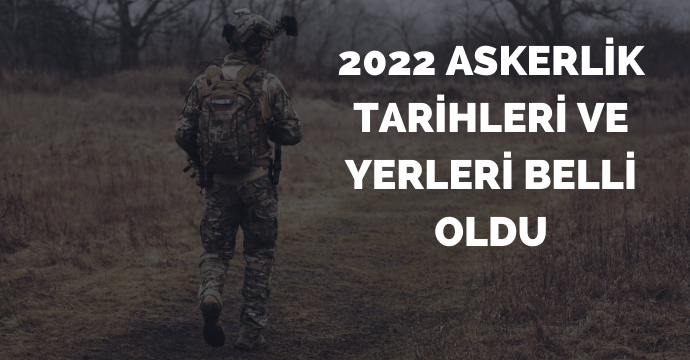 2022 askerlik tarihleri ve yerleri belli oldu