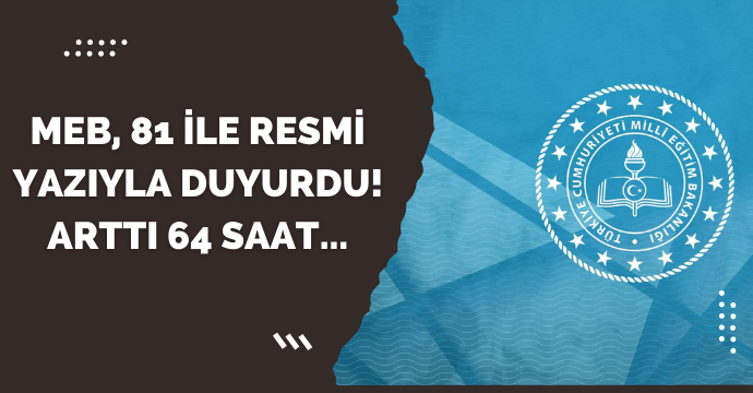 MEB, 81 ile resmi yazıyla duyurdu! Arttı 64 saat...