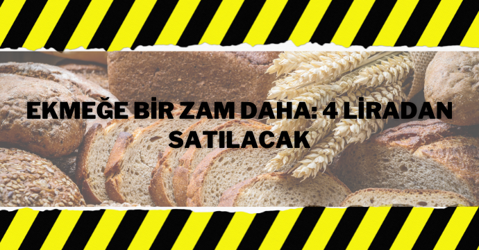 Ekmeğe bir zam daha: 4 liradan satılacak