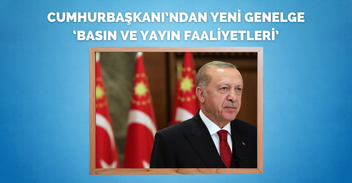Cumhurbaşkanı’ndan yeni genelge ‘Basın ve Yayın Faaliyetleri’