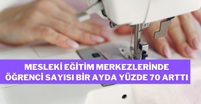 Mesleki eğitim merkezlerinde öğrenci sayısı bir ayda yüzde 70 arttı