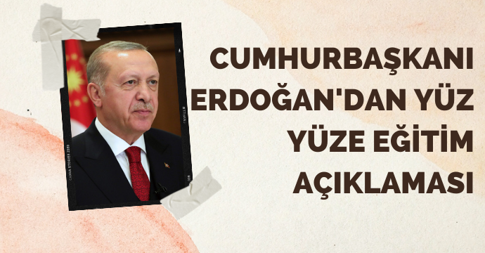 Cumhurbaşkanı Erdoğan'dan yüz yüze eğitim açıklaması