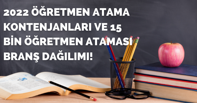 2022 öğretmen atama kontenjanları ve 15 bin öğretmen ataması branş dağılımı!