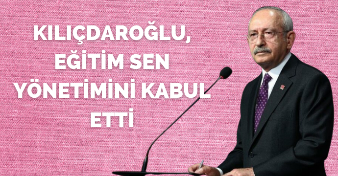 Kılıçdaroğlu, Eğitim Sen yönetimini kabul etti