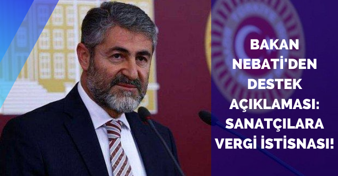 Bakan Nebati'den destek açıklaması: Sanatçılara vergi istisnası!