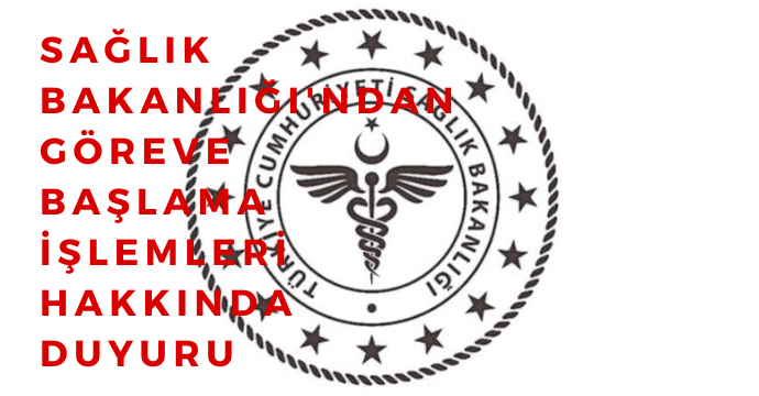 Sağlık Bakanlığı'ndan göreve başlama işlemleri hakkında duyuru
