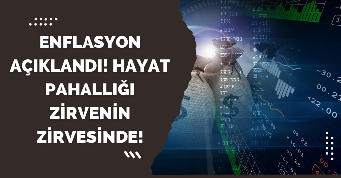 Enflasyon açıklandı! Hayat pahallığı zirvenin zirvesinde!
