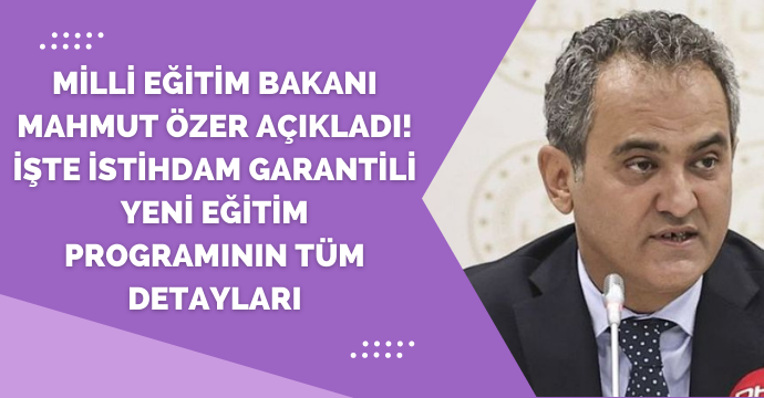 Milli Eğitim Bakanı Mahmut Özer açıkladı! İşte istihdam garantili yeni eğitim programının tüm detayları