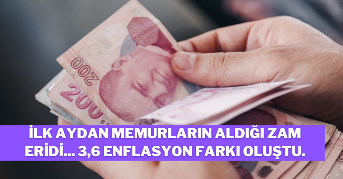 İlk aydan memurların aldığı zam eridi... 3,6 enflasyon farkı oluştu.