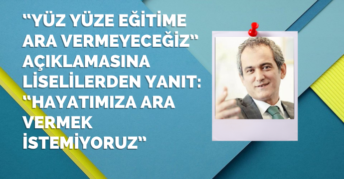 “Yüz yüze eğitime ara vermeyeceğiz” açıklamasına liselilerden yanıt: “Hayatımıza ara vermek istemiyoruz”