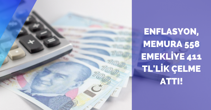 Enflasyon, memura 558 emekliye 411 TL'lik çelme attı!