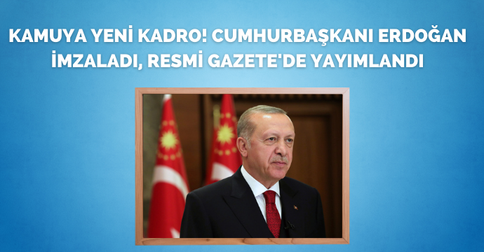 Kamuya yeni kadro! Cumhurbaşkanı Erdoğan imzaladı, Resmi Gazete'de yayımlandı