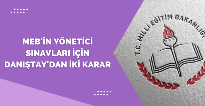 MEB'in yönetici sınavları için Danıştay'dan iki karar