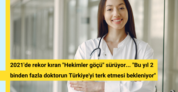 2021'de rekor kıran "Hekimler göçü" sürüyor... "Bu yıl 2 binden fazla doktorun Türkiye'yi terk etmesi bekleniyor"