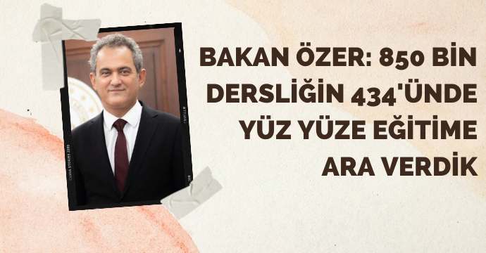 Bakan Özer: 850 bin dersliğin 434'ünde yüz yüze eğitime ara verdik