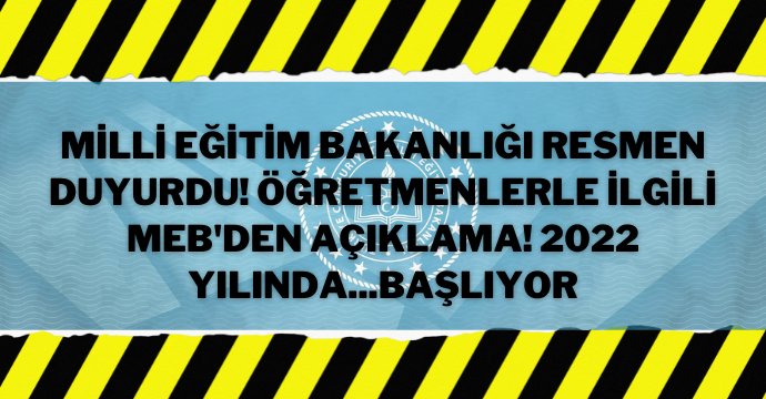 Milli Eğitim Bakanlığı resmen duyurdu! Öğretmenlerle ilgili MEB'den açıklama! 2022 yılında...