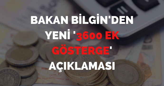 Bakan Bilgin'den yeni '3600 ek gösterge' açıklaması