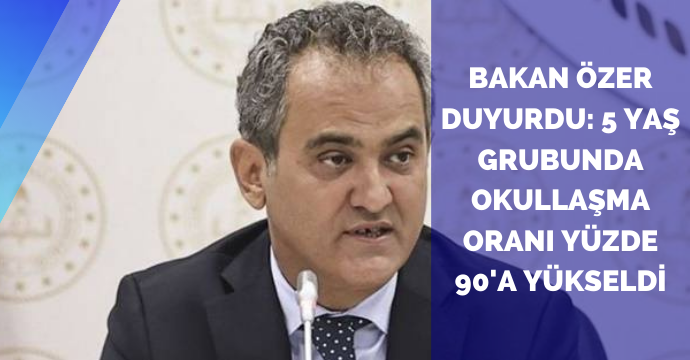 Bakan Özer duyurdu: 5 yaş grubunda okullaşma oranı yüzde 90'a yükseldi