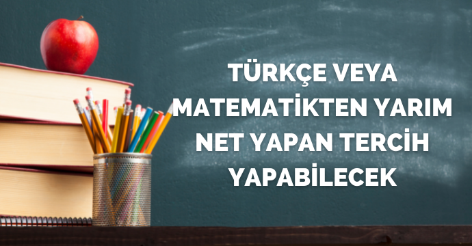 Türkçe veya matematikten yarım net yapan tercih yapabilecek