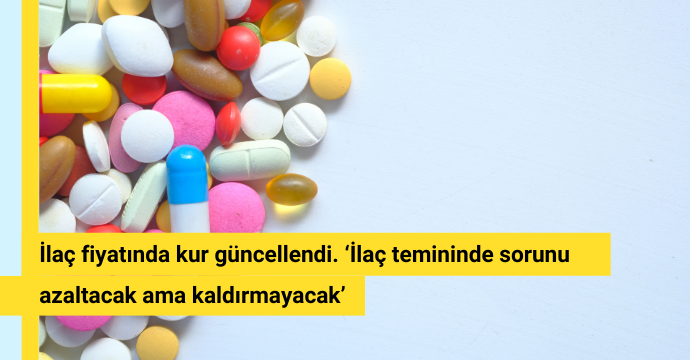 İlaç fiyatında kur güncellendi. ‘İlaç temininde sorunu azaltacak ama kaldırmayacak’