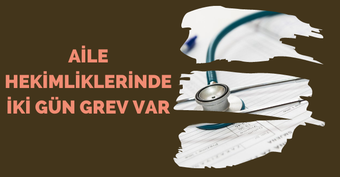 Aile hekimliklerinde iki gün grev var