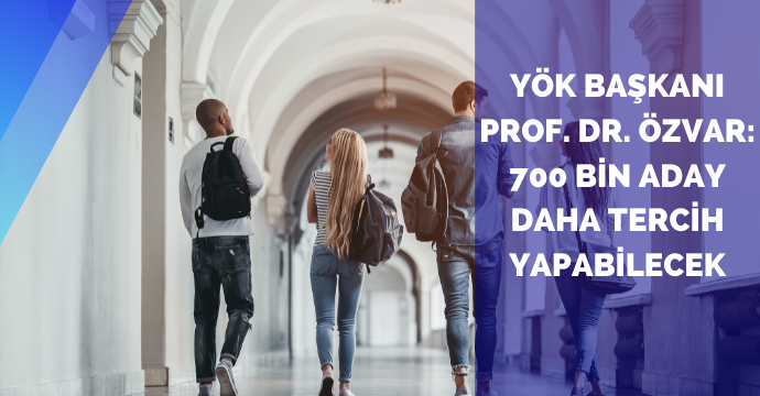 YÖK Başkanı Prof. Dr. Özvar: 700 bin aday daha tercih yapabilecek