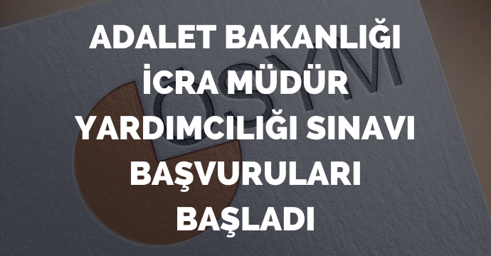 Adalet Bakanlığı İcra Müdür Yardımcılığı sınavı başvuruları başladı