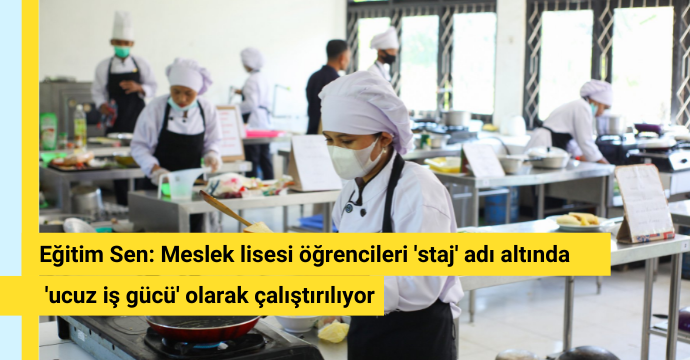 Eğitim Sen: Meslek lisesi öğrencileri 'staj' adı altında 'ucuz iş gücü' olarak çalıştırılıyor