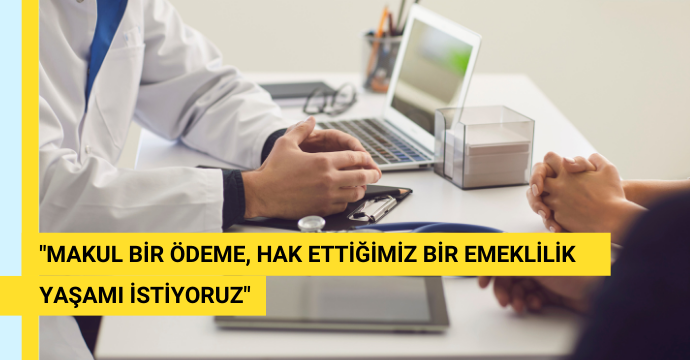 "MAKUL BİR ÖDEME, HAK ETTİĞİMİZ BİR EMEKLİLİK YAŞAMI İSTİYORUZ"