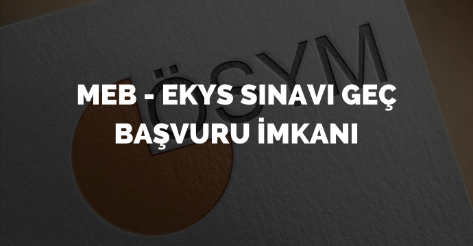 MEB - EKYS sınavı geç başvuru imkanı