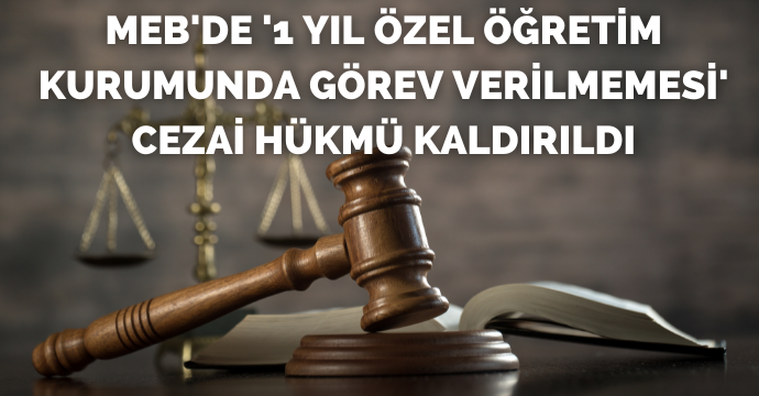 MEB'de '1 yıl özel öğretim kurumunda görev verilmemesi' cezai hükmü kaldırıldı
