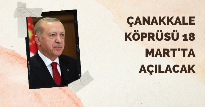 Çanakkale Köprüsü 18 Mart'ta açılacak