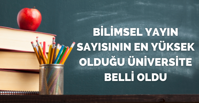Bilimsel yayın sayısının en yüksek olduğu üniversite belli oldu