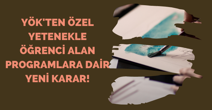 YÖK'ten özel yetenekle öğrenci alan programlara dair yeni karar!