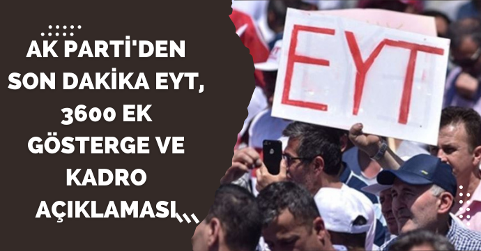 AK Parti'den son dakika EYT, 3600 ek gösterge ve kadro açıklaması