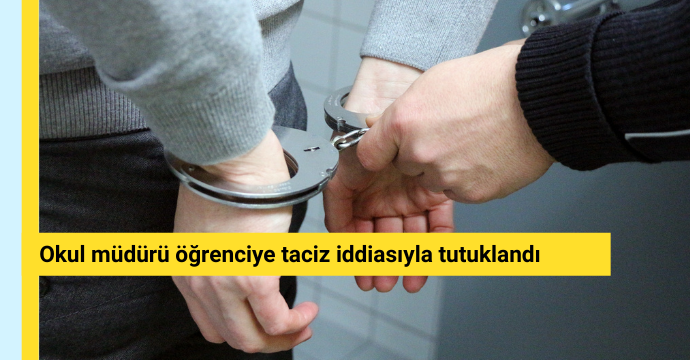 Okul müdürü öğrenciye taciz iddiasıyla tutuklandı