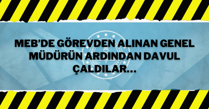 MEB’de görevden alınan genel müdürün ardından davul çaldılar…