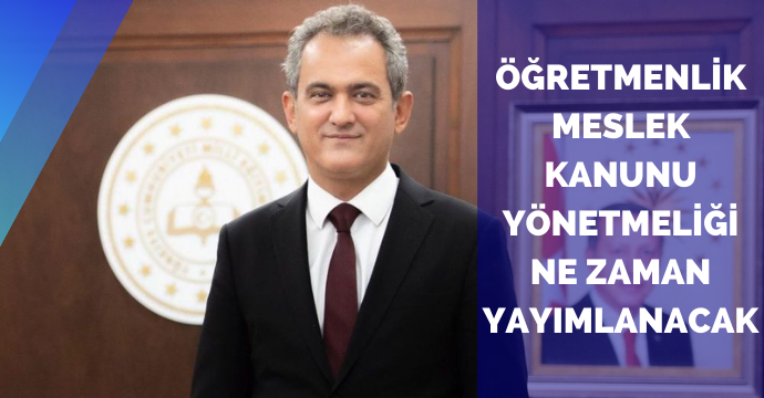 Öğretmenlik meslek kanunu yönetmeliği ne zaman yayımlanacak