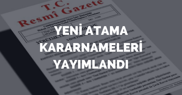 Yeni Atama Kararnameleri Yayımlandı